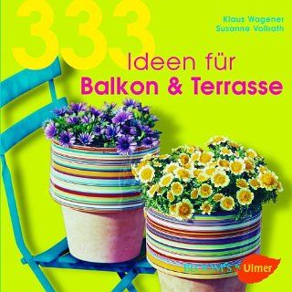 333 Ideen für Balkon und Terrasse Klaus Wagener, Susanne