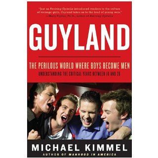 Guyland The Perilous World Where Boys Become Men eBook Michael