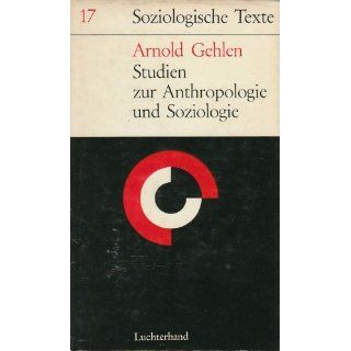 Studien zur Anthropologie und Soziologie Arnold Gehlen
