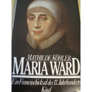 Maria Ward   ein Frauenschicksal des 17. Jahrhunderts 