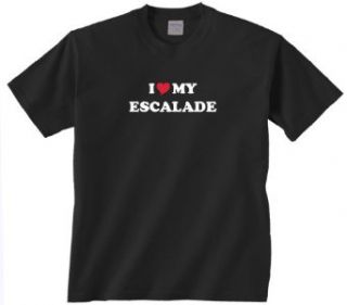 Gildan I Love My Escalade T Shirt Clothing