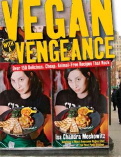 Vegan With a Vengeance Over 150 Delicious, Cheap, Animal Free