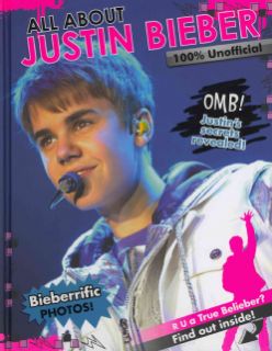 All About Justin Bieber 100% Unofficial (Hardcover)