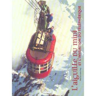 TOURISME   VOYAGE Laiguille du midi et linvention du telepherique