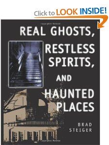 Real Ghosts, Restless Spirits, and Haunted Places Brad Steiger