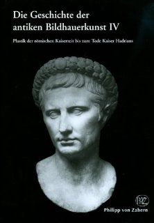 Die Geschichte der antiken Bildhauerkunst IV Die Plastik der